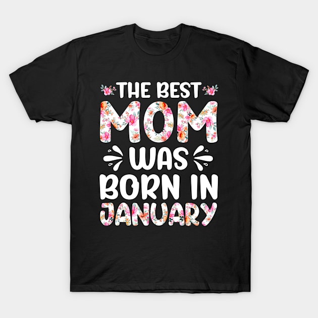 Best Mom Ever Mothers Day Floral Design Birthday Mom in January T-Shirt by melodielouisa